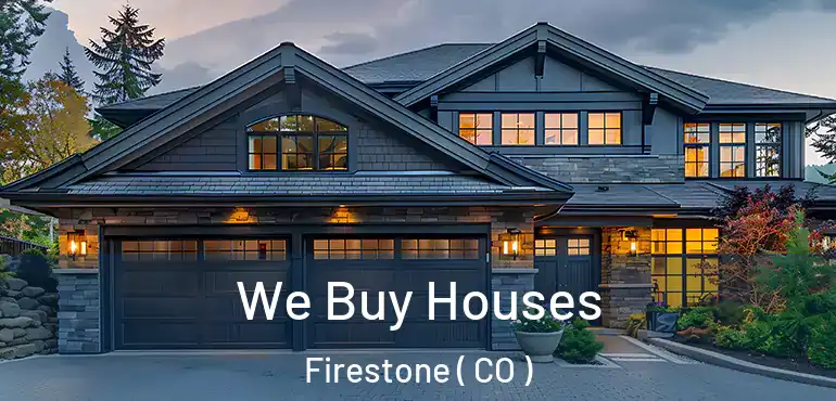  We Buy Houses Firestone ( CO )
