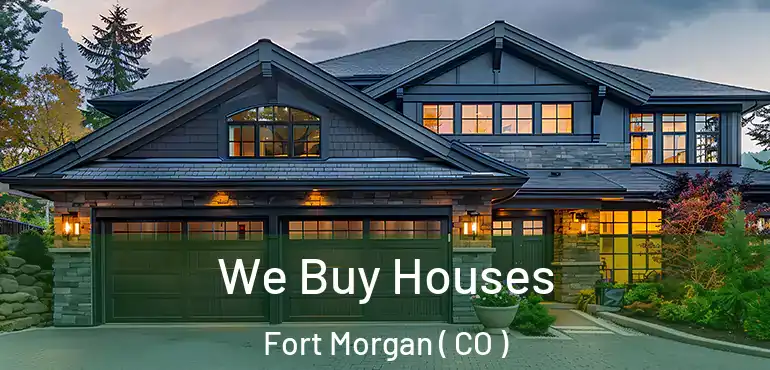  We Buy Houses Fort Morgan ( CO )