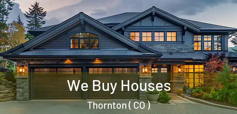  We Buy Houses Thornton ( CO )