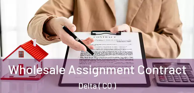  Wholesale Assignment Contract Delta ( CO )