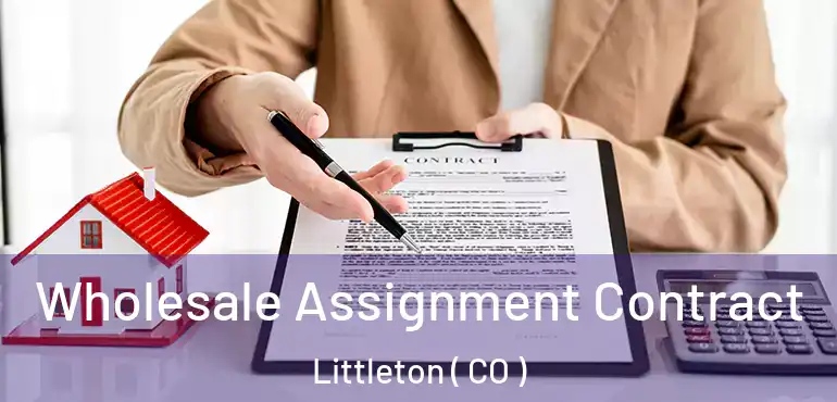  Wholesale Assignment Contract Littleton ( CO )