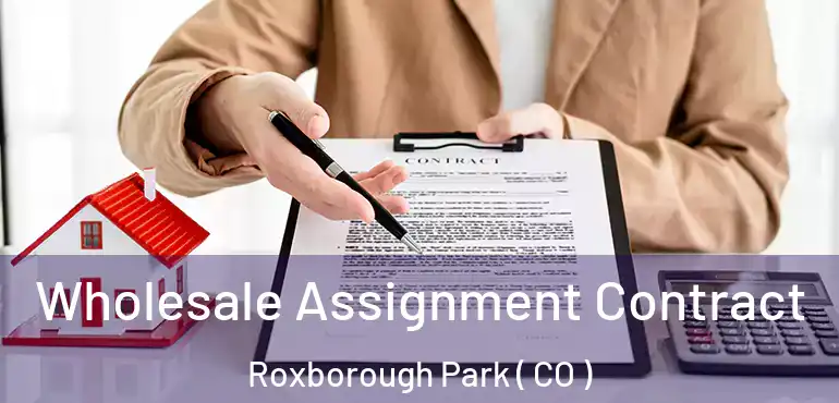  Wholesale Assignment Contract Roxborough Park ( CO )