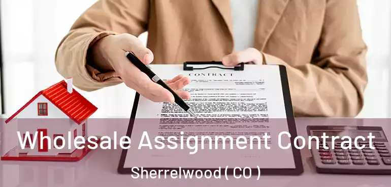  Wholesale Assignment Contract Sherrelwood ( CO )