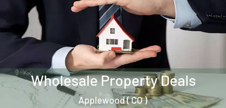 Wholesale Property Deals Applewood ( CO )