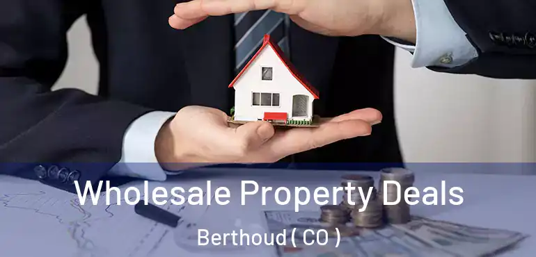  Wholesale Property Deals Berthoud ( CO )