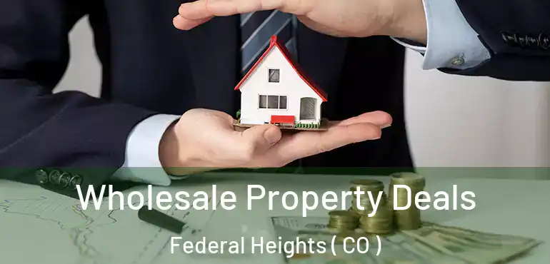  Wholesale Property Deals Federal Heights ( CO )