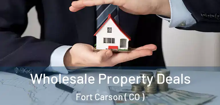  Wholesale Property Deals Fort Carson ( CO )