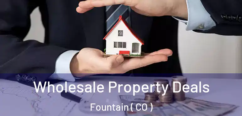  Wholesale Property Deals Fountain ( CO )