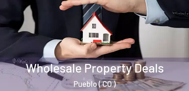  Wholesale Property Deals Pueblo ( CO )