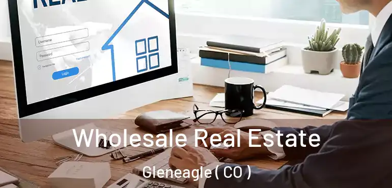  Wholesale Real Estate Gleneagle ( CO )