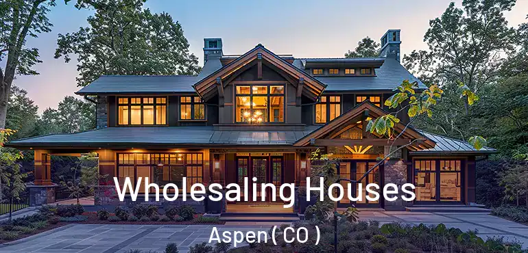  Wholesaling Houses Aspen ( CO )