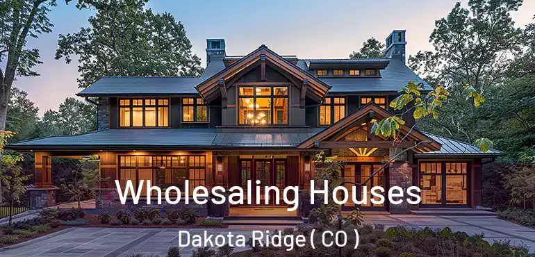  Wholesaling Houses Dakota Ridge ( CO )
