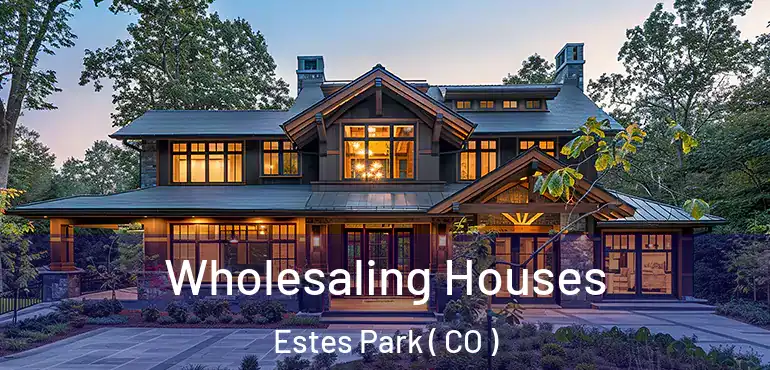  Wholesaling Houses Estes Park ( CO )