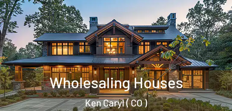  Wholesaling Houses Ken Caryl ( CO )