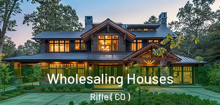  Wholesaling Houses Rifle ( CO )