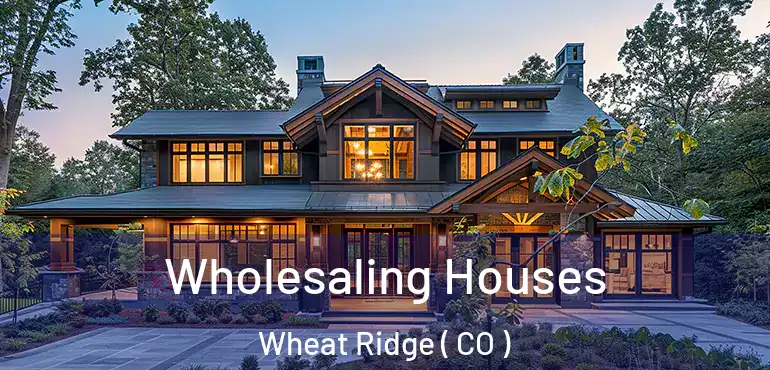  Wholesaling Houses Wheat Ridge ( CO )
