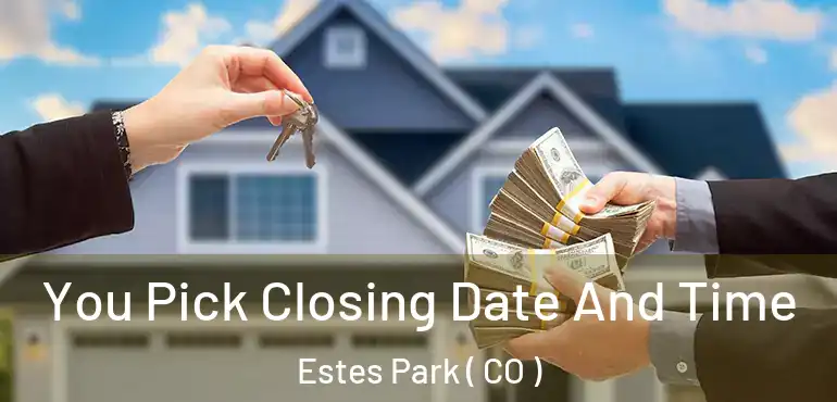  You Pick Closing Date And Time Estes Park ( CO )