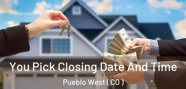  You Pick Closing Date And Time Pueblo West ( CO )